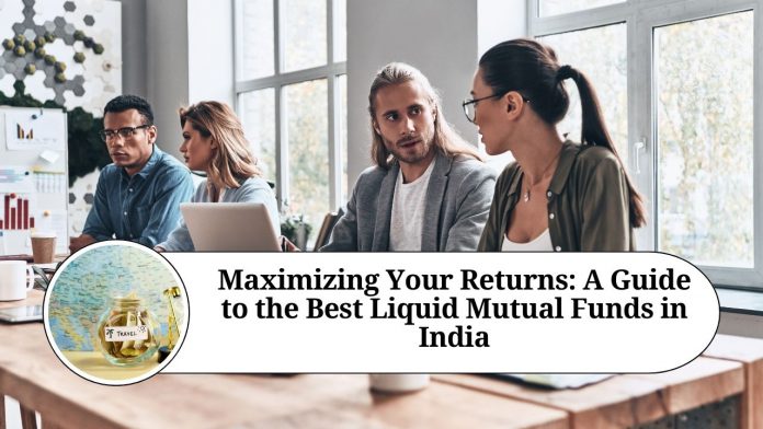 Maximizing Your Returns: A Guide to the Best Liquid Mutual Funds in India