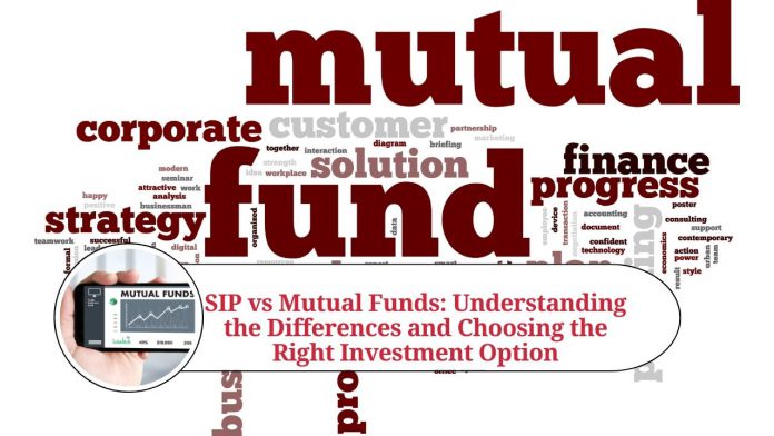 SIP vs Mutual Funds: Understanding the Differences and Choosing the Right Investment Option