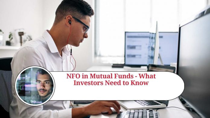 NFO in Mutual Funds - What Investors Need to Know