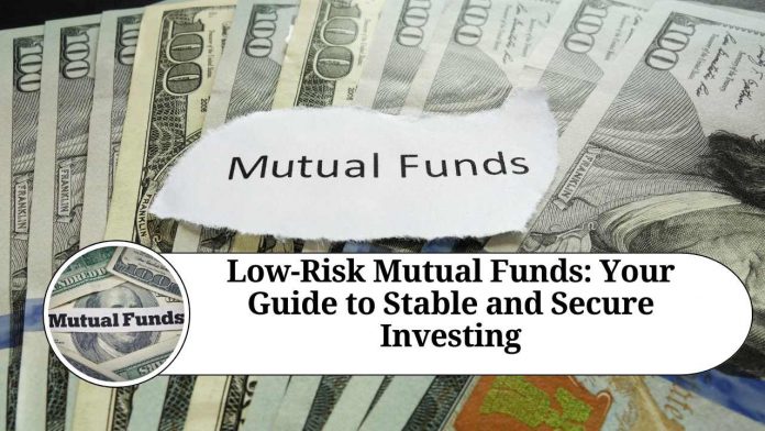 Low-Risk Mutual Funds: Your Guide to Stable and Secure Investing