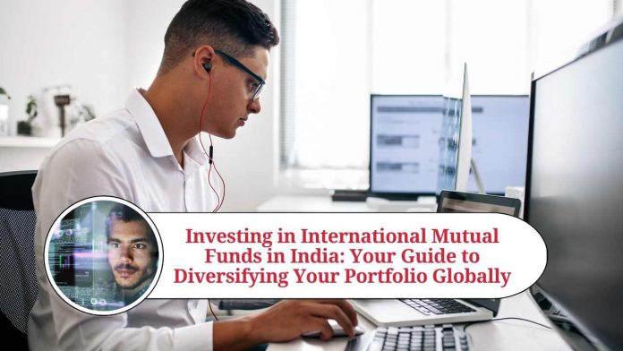 Investing in International Mutual Funds in India: Your Guide to Diversifying Your Portfolio Globally