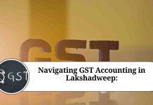 Navigating GST Accounting in Lakshadweep: Special Provisions and Compliance Considerations
