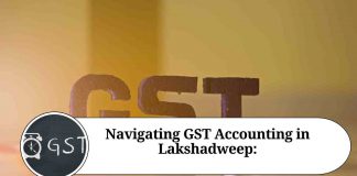 Navigating GST Accounting in Lakshadweep: Special Provisions and Compliance Considerations