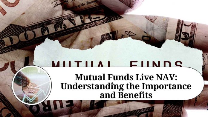 Mutual Funds Live NAV: Understanding the Importance and Benefits