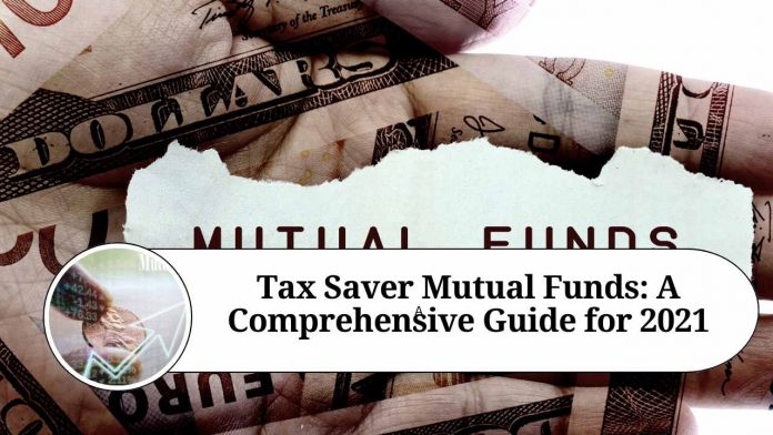 Tax Saver Mutual Funds: A Comprehensive Guide for 2021