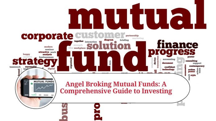 Angel Broking Mutual Funds: A Comprehensive Guide to Investing