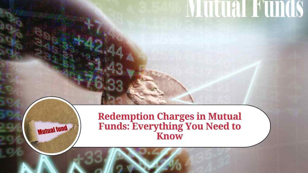 Redemption Charges in Mutual Funds: Everything You Need to Know - Marg ...