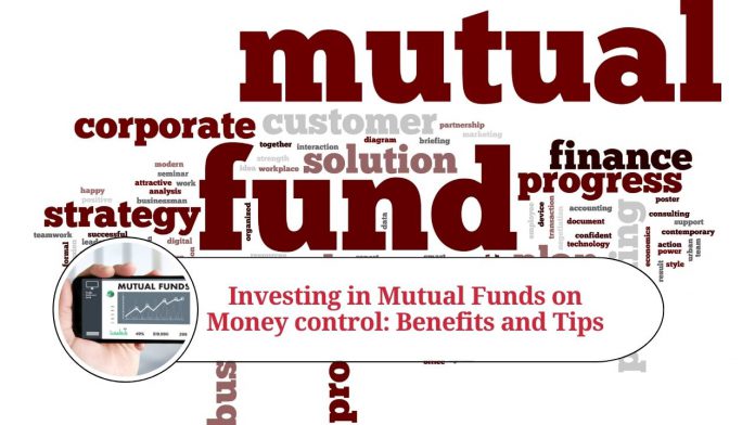 Investing in Mutual Funds on Moneycontrol: Benefits and Tips