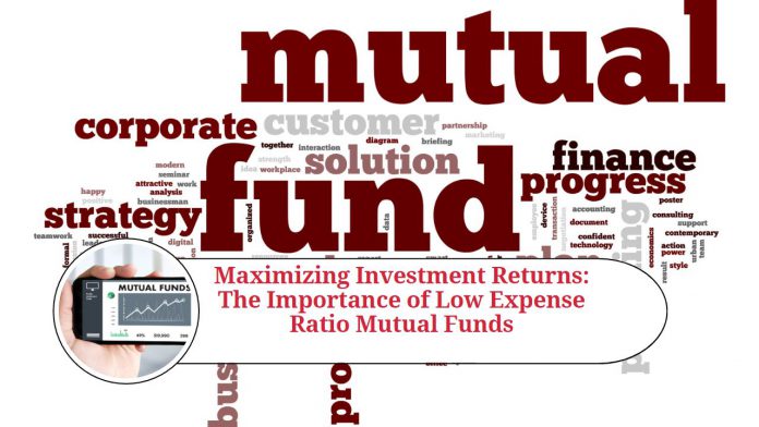 Maximizing Investment Returns: The Importance of Low Expense Ratio Mutual Funds