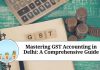 Mastering GST Accounting in Delhi: A Comprehensive Guide