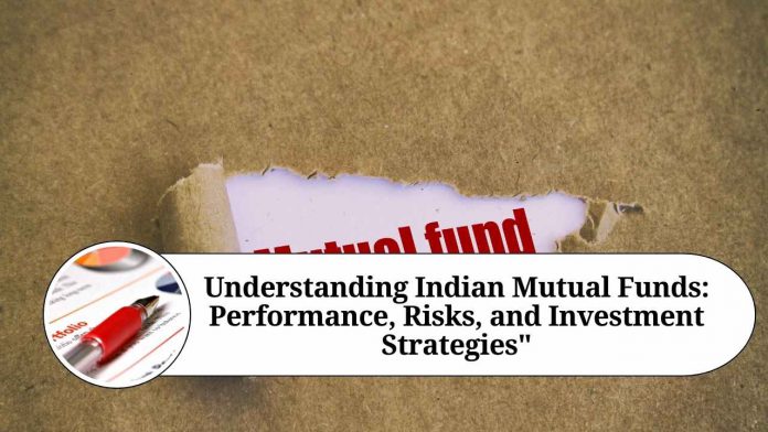 Understanding Indian Mutual Funds: Performance, Risks, and Investment Strategies"