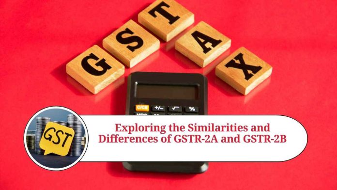 Exploring the Similarities and Differences of GSTR-2A and GSTR-2B