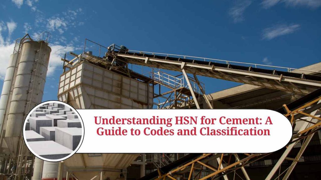Understanding HSN for Cement A Guide to Codes and Classification