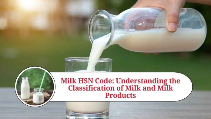 Milk HSN Code: Understanding the Classification of Milk and Milk Products