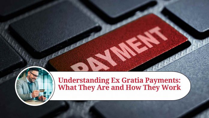 Understanding Ex Gratia Payments: What They Are and How They Work