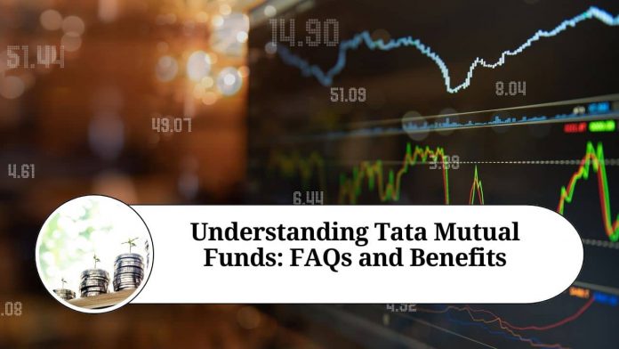 Understanding Tata Mutual Funds: FAQs and Benefits