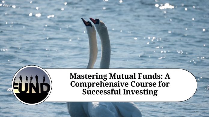 Mastering Mutual Funds: A Comprehensive Course for Successful Investing