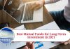 Best Mutual Funds for Long-Term Investment in 2021: Top 10 Funds to Consider for Potential Growth and Diversification.