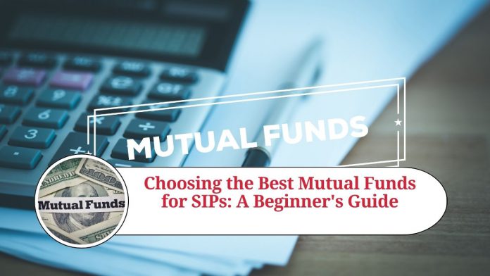 Choosing the Best Mutual Funds for SIPs: A Beginner's Guide