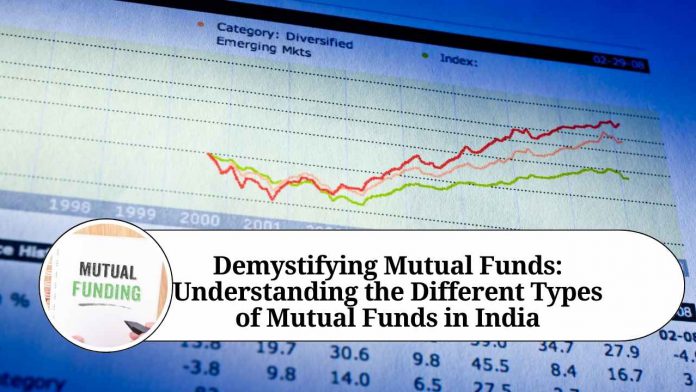 Demystifying Mutual Funds: Understanding the Different Types of Mutual Funds in India