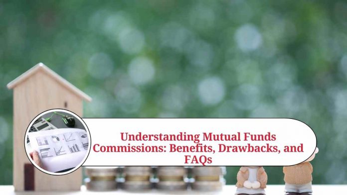 Understanding Mutual Funds Commissions: Benefits, Drawbacks, and FAQs