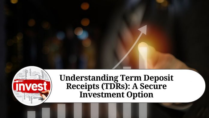 Understanding Term Deposit Receipts (TDRs): A Secure Investment Option