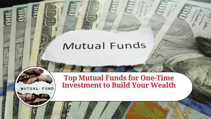 Top Mutual Funds for One-Time Investment to Build Your Wealth