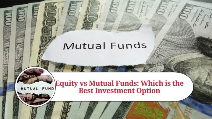 Equity vs Mutual Funds: Which is the Best Investment Option?