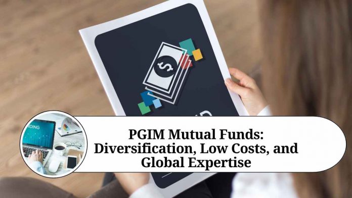 PGIM Mutual Funds: Diversification, Low Costs, and Global Expertise