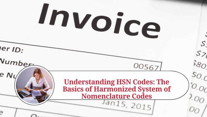 Understanding HSN Codes: The Basics of Harmonized System of Nomenclature Codes