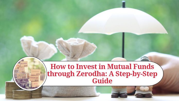 How to Invest in Mutual Funds through Zerodha: A Step-by-Step Guide