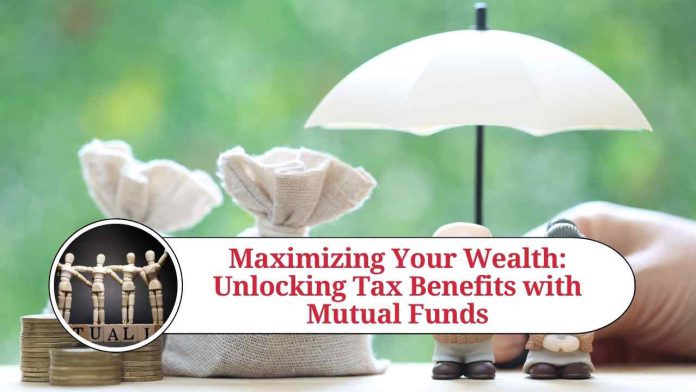 Maximizing Your Wealth: Unlocking Tax Benefits with Mutual Funds