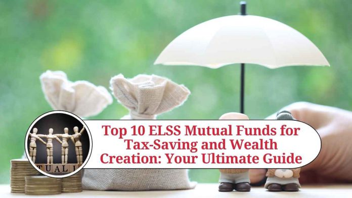 Top 10 ELSS Mutual Funds for Tax-Saving and Wealth Creation: Your Ultimate Guide