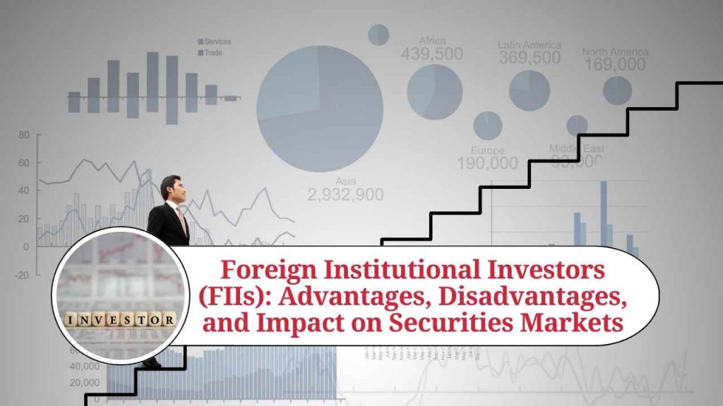 Foreign Institutional Investors (FIIs): Advantages, Disadvantages, And ...