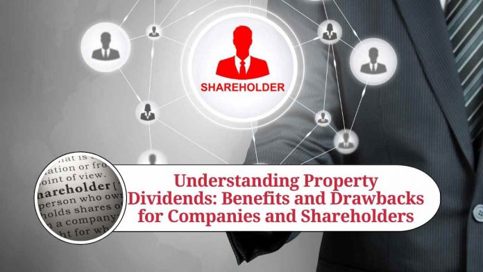 Understanding Property Dividends: Benefits and Drawbacks for Companies and Shareholders