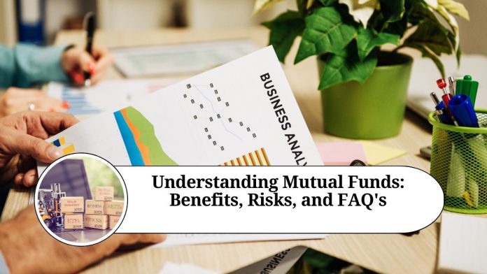 Understanding Mutual Funds: Benefits, Risks, and FAQ's