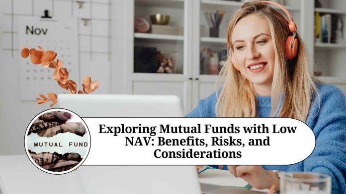 Exploring Mutual Funds with Low NAV: Benefits, Risks, and Considerations