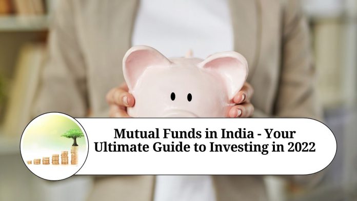 Mutual Funds in India - Your Ultimate Guide to Investing in 2022