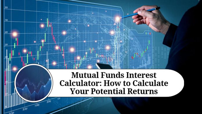 Mutual Funds Interest Calculator: How to Calculate Your Potential Returns