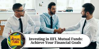 Investing in IIFL Mutual Funds: Your Ultimate Guide to Achieve Your Financial Goals
