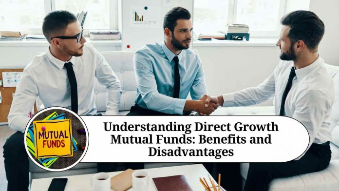 Understanding Direct Growth Mutual Funds: Benefits and Disadvantages