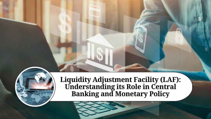 Liquidity Adjustment Facility (LAF): Understanding its Role in Central Banking and Monetary Policy