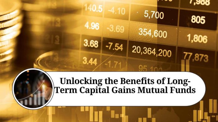 Unlocking the Benefits of Long-Term Capital Gains Mutual Funds