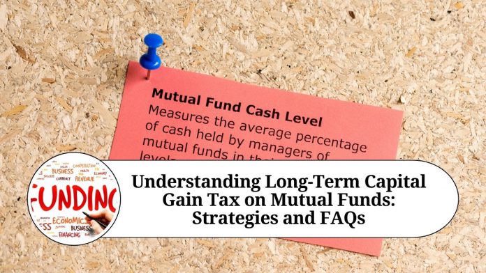 Understanding Long-Term Capital Gain Tax on Mutual Funds: Strategies and FAQs