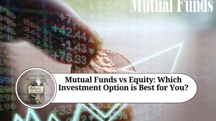 Mutual Funds vs Equity: Which Investment Option is Best for You