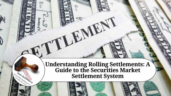 Understanding Rolling Settlements: A Guide to the Securities Market Settlement System