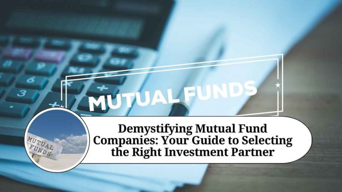 Demystifying Mutual Fund Companies: Your Guide to Selecting the Right Investment Partner