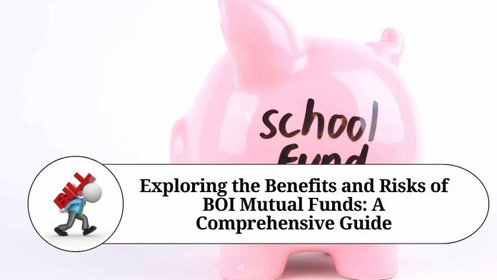 Exploring the Benefits and Risks of BOI Mutual Funds: A Comprehensive Guide