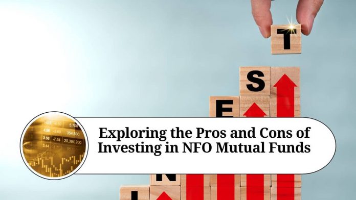 Exploring the Pros and Cons of Investing in NFO Mutual Funds"