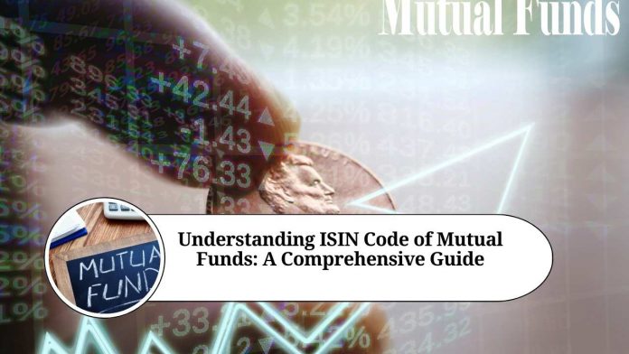 Understanding ISIN Code of Mutual Funds: A Comprehensive Guide